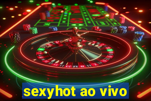 sexyhot ao vivo